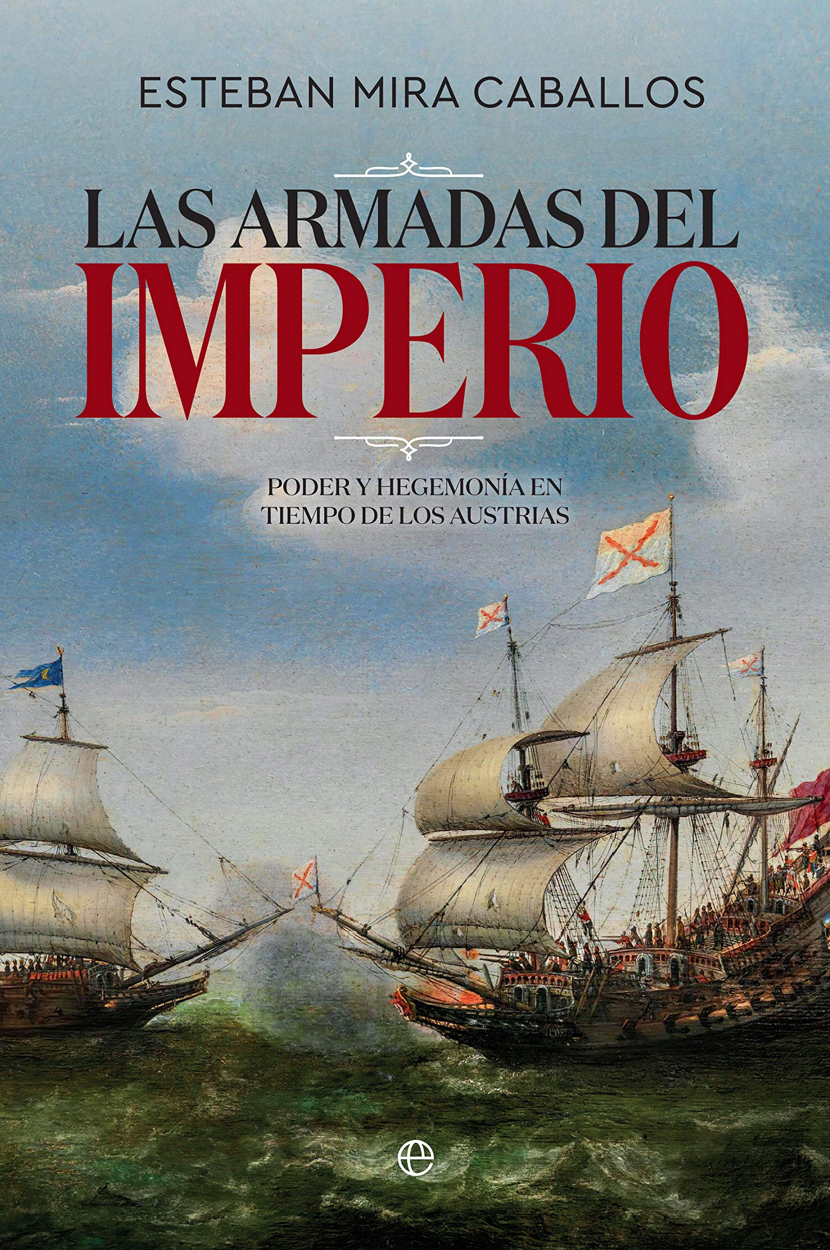 Las Armadas del Imperio: Poder y hegemonía en tiempo de los Austrias book