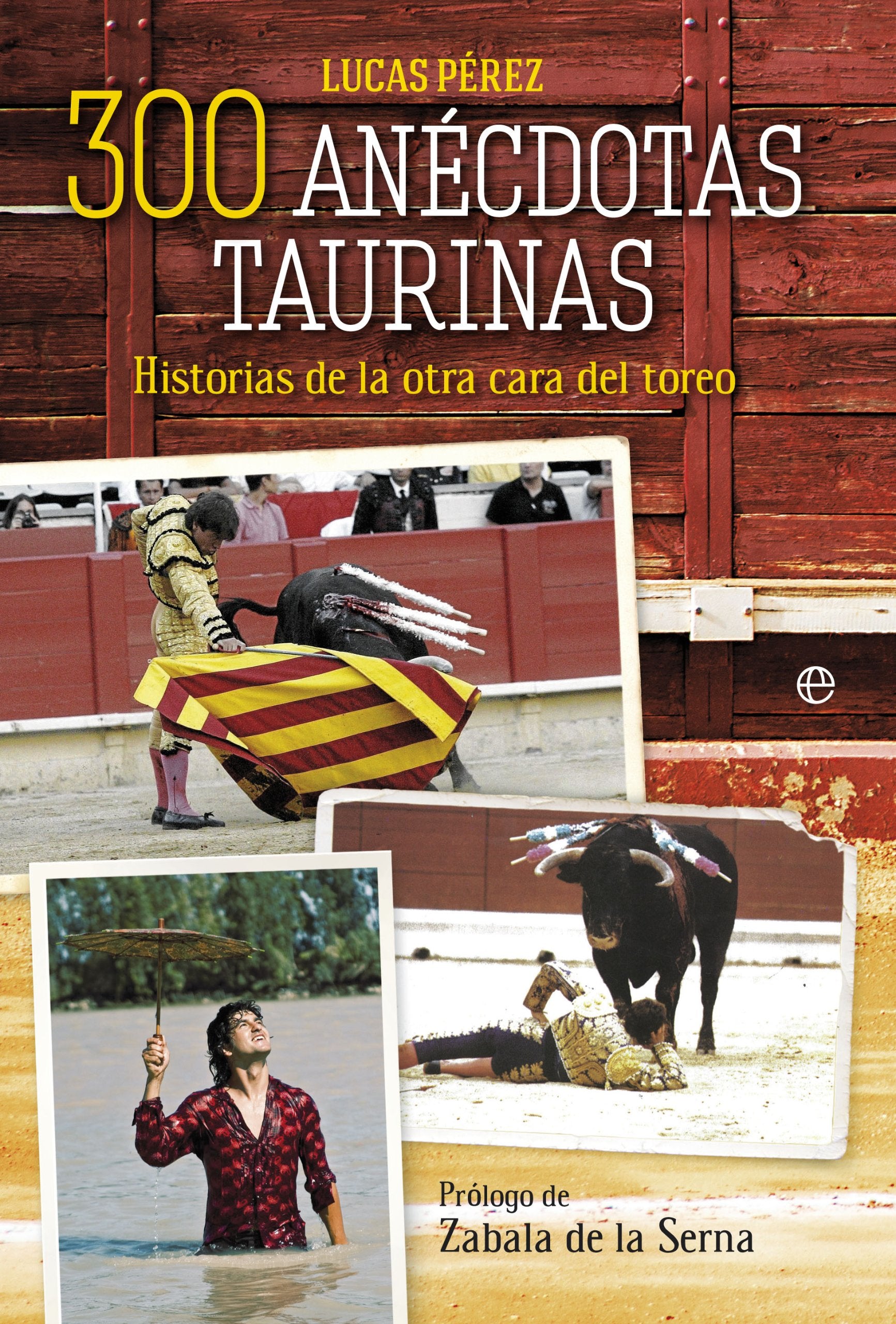 300 anécdotas taurinas: Historias de la otra cara del toreo book