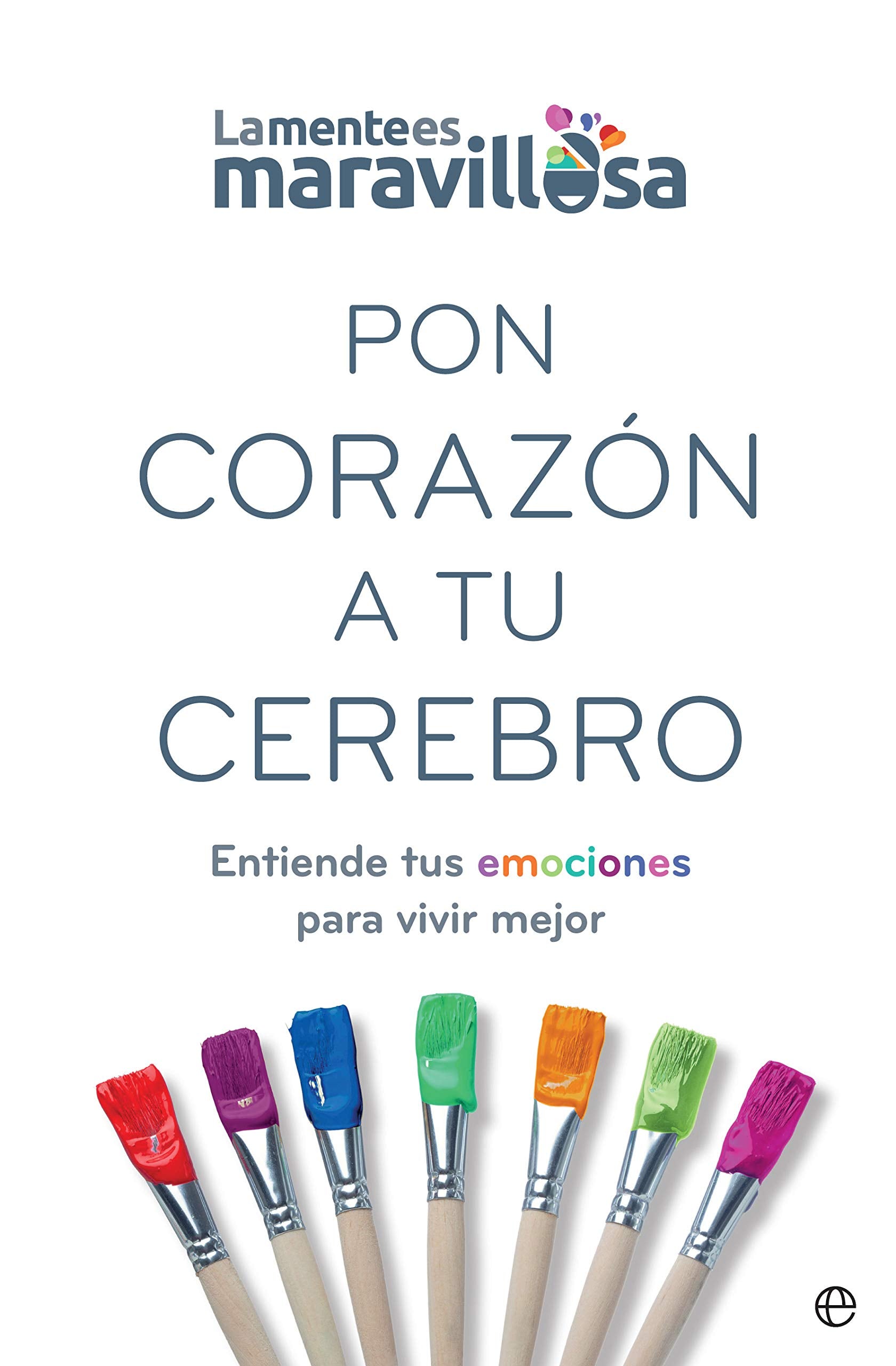 Pon corazón a tu cerebro: Entiende tus emociones para vivir mejor book