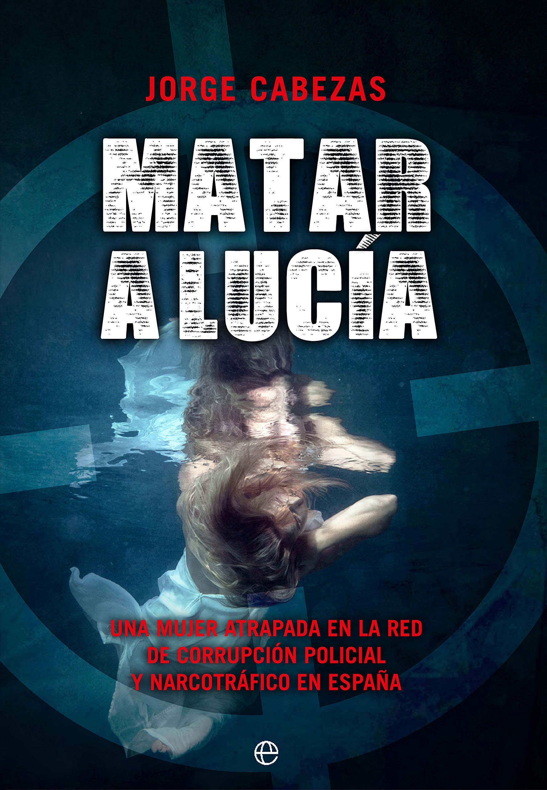 Matar a Lucía: Una mujer atrapada en la red de corrupción policial y narcotráfico en España (Actualidad) Books
