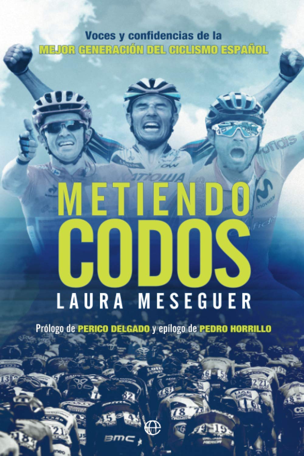 Metiendo codos: Voces y confidencias de la mejor generación del ciclismo español (Deportes) Leisure & Fun
