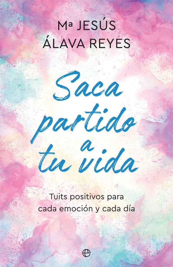 Saca partido a tu vida: Tuits positivos para cada emoción y cada día book