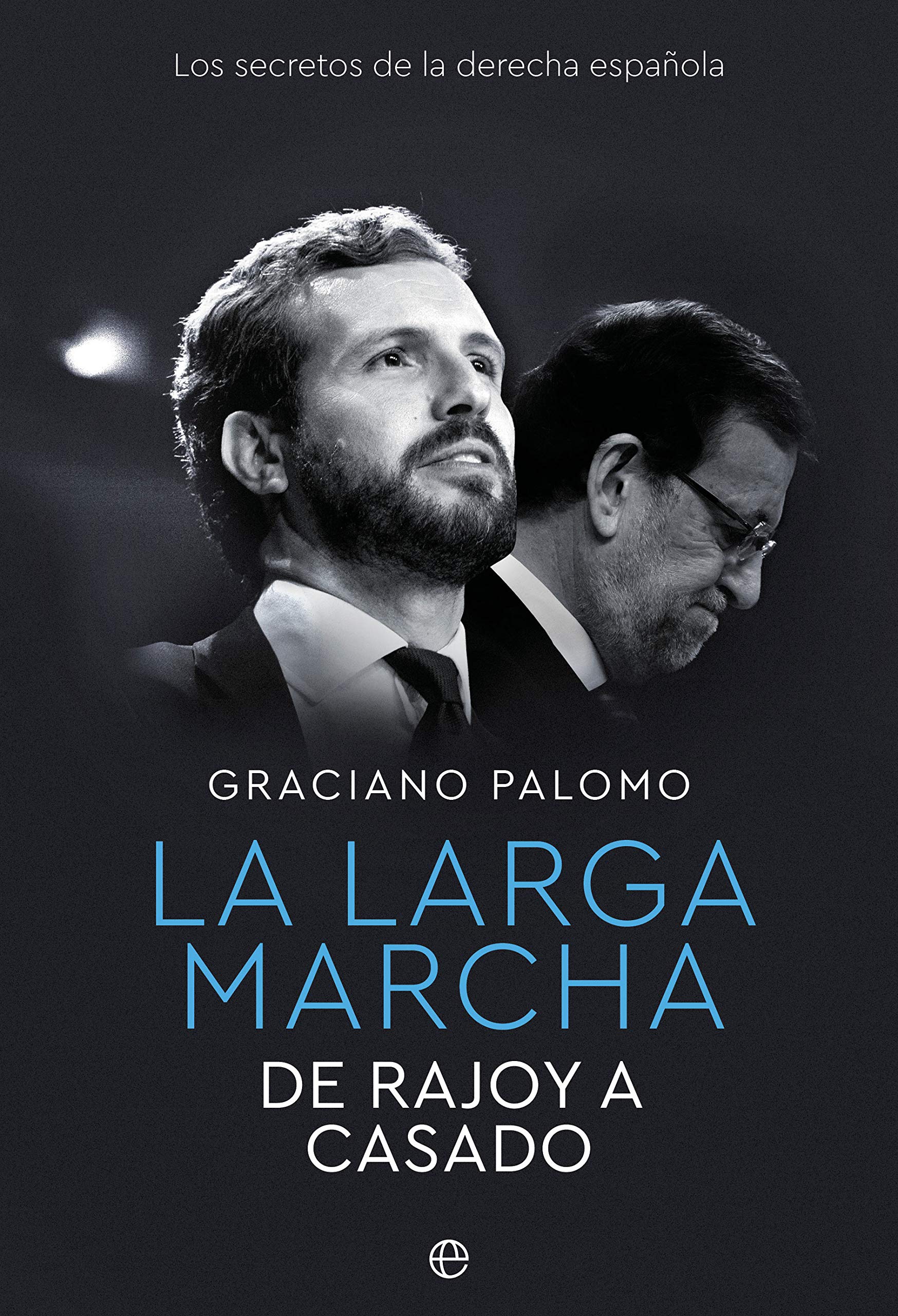 La larga marcha: De Rajoy a Casado. Los secretos de la derecha española book