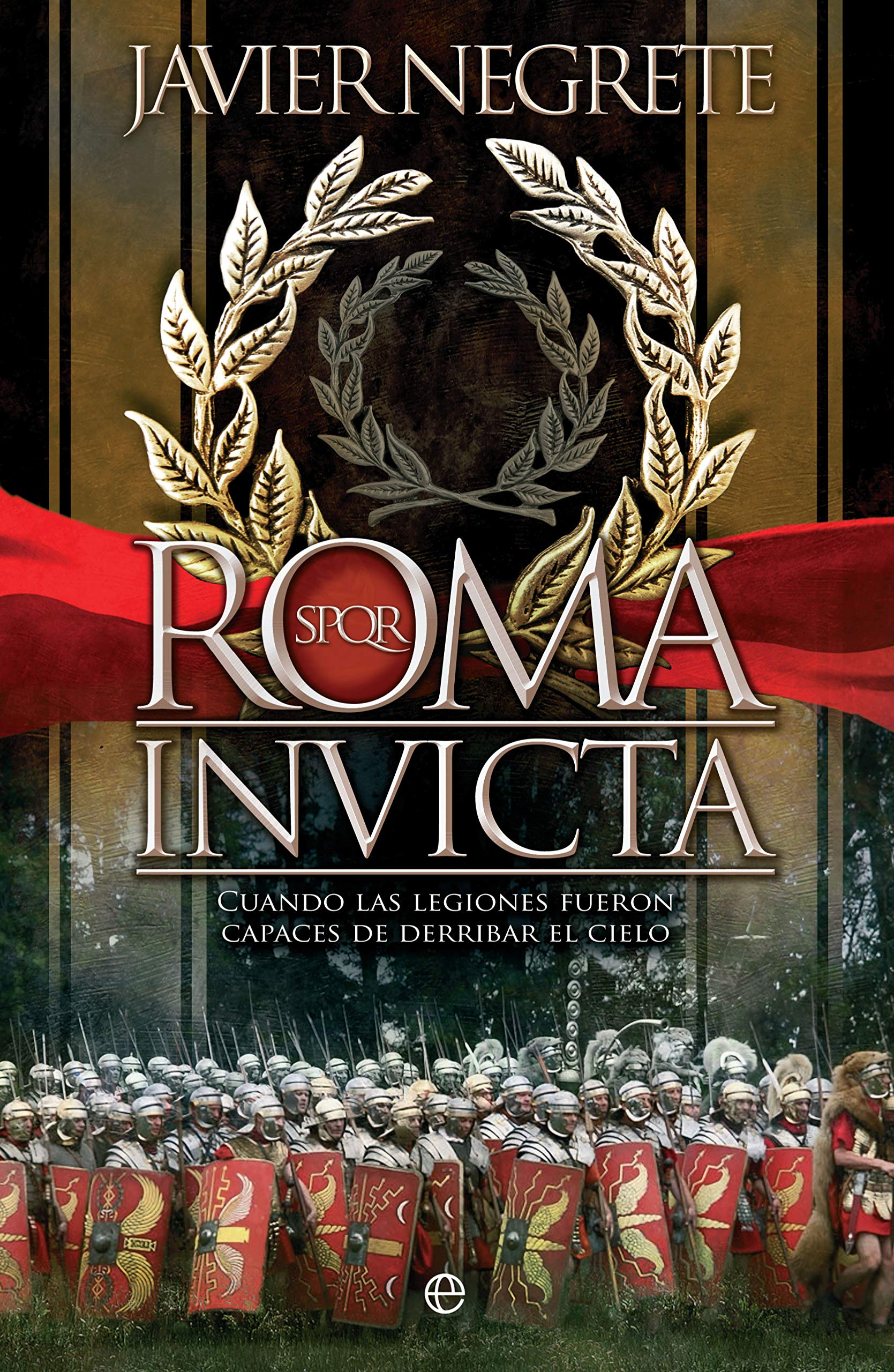 Roma invicta: Cuando las legiones fueron capaces de derribar el cielo (Historia) Politics & History