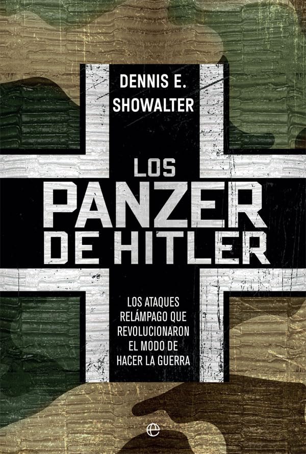 Los panzer de Hitler : los ataques relámpago que revolucionaron el modo de hacer la guerra Politics & History