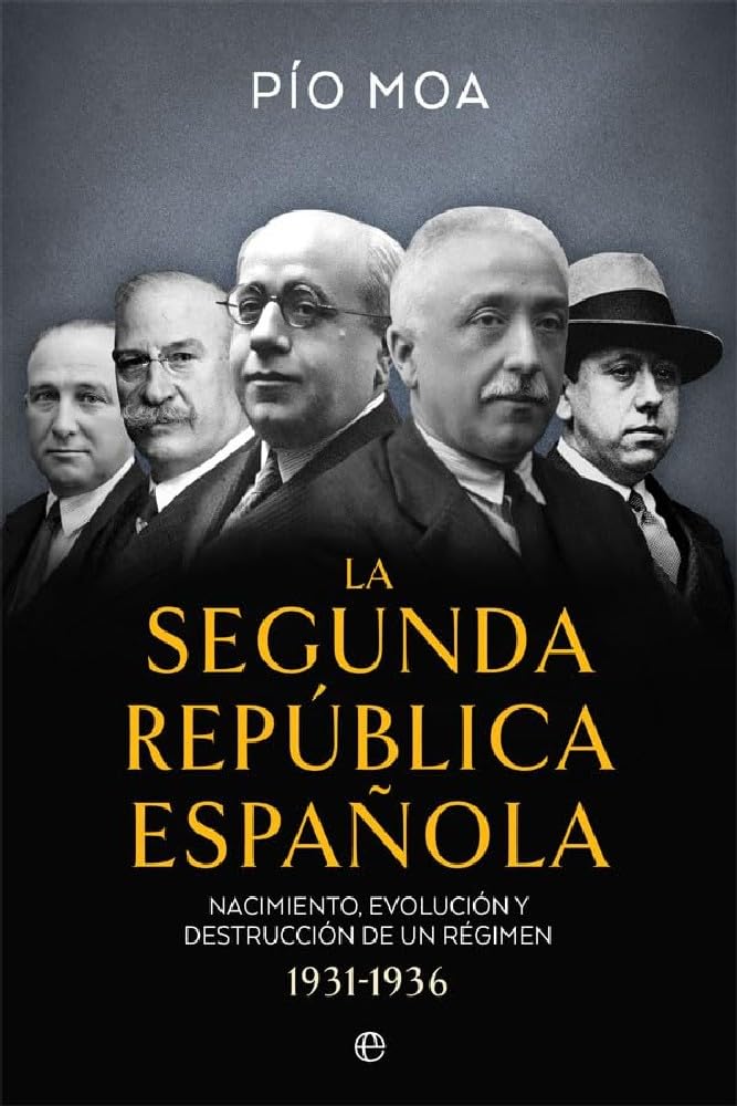 La Segunda República Española: Nacimiento, evolución y destrucción de un régimen 1931-1936 (Historia del siglo XX) Politics & History