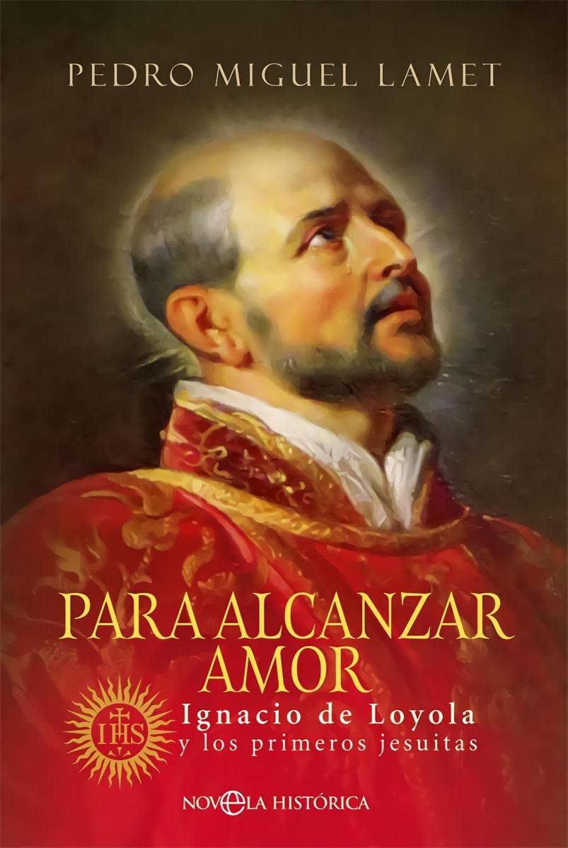 Para alcanzar amor: Ignacio de Loyola y los primeros jesuitas book
