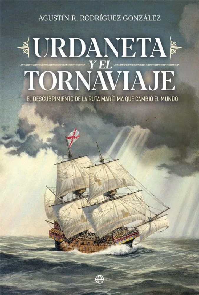 Urdaneta y el Tornaviaje: El descubrimiento de la ruta marítima que cambio el mundo (Historia) Politics & Society
