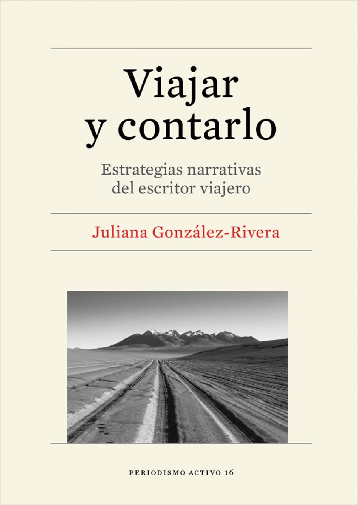 Viajar y contarlo: Estrategias narrativas del escritor viajero (Periodismo activo) Media & Communication
