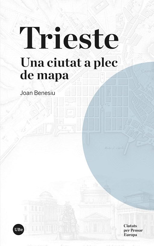 Trieste: Una ciutat a plec de mapa (Ciutats per Pensar Europa, Band 2) Contemporary literature