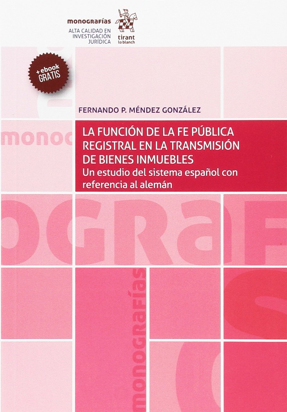La función de la fe pública registral en la transmisión de bienes inmuebles (Monografías) Law