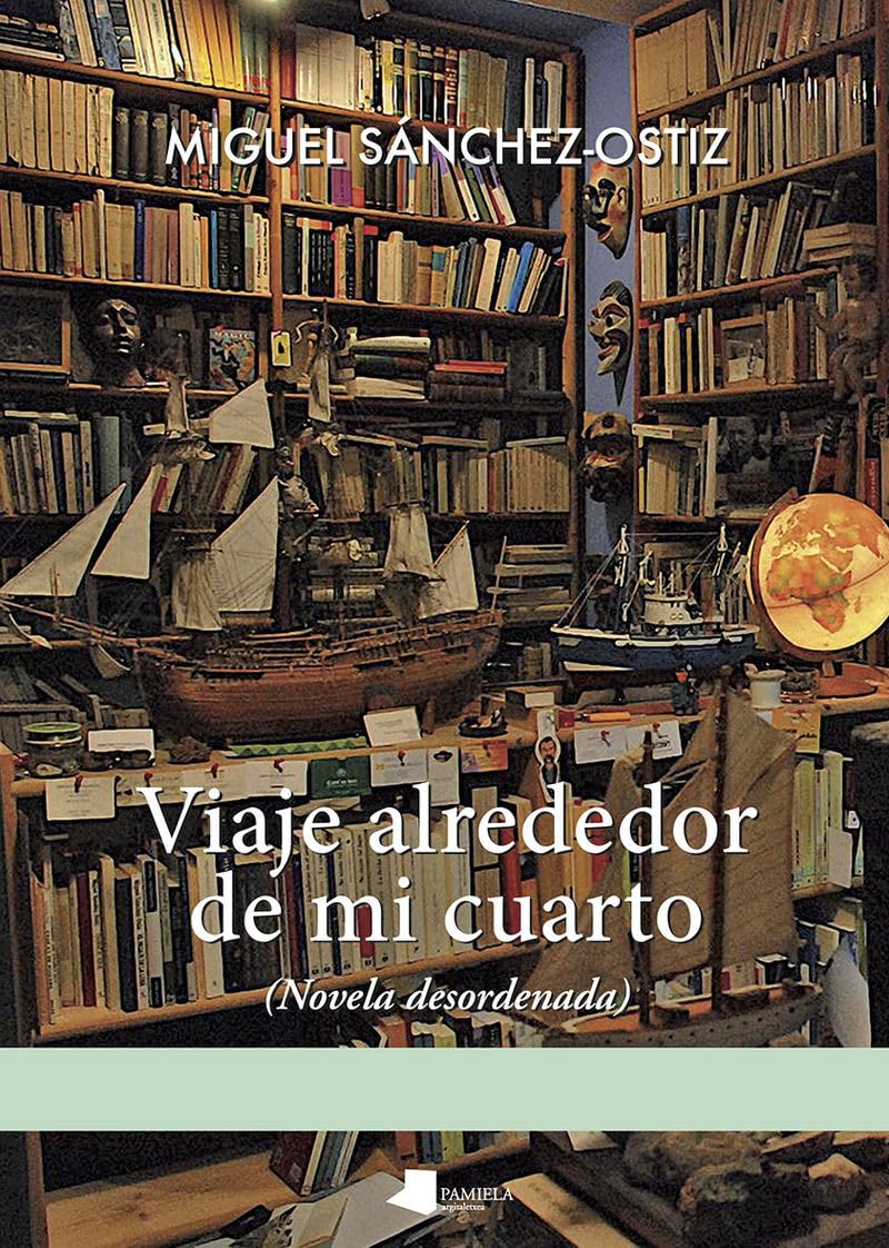 Viaje alrededor de mi cuarto: (Novela desordenada) (Ilargia - Narrativa, Band 44) Contemporary literature