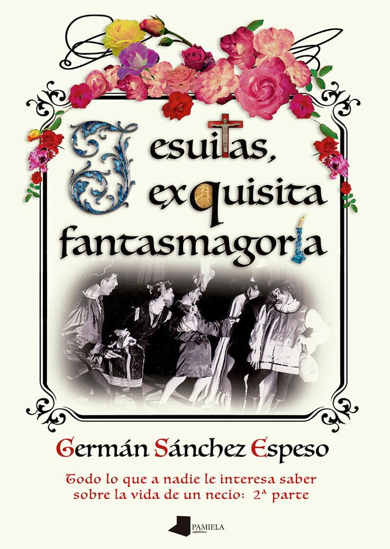 Jesuitas, exquisita fantasmagoría: Todo lo que a nadie le interesa saber sobre la vida de un necio: 2ª parte (Ilargia - Narrativa, Band 48) Contemporary literature Books