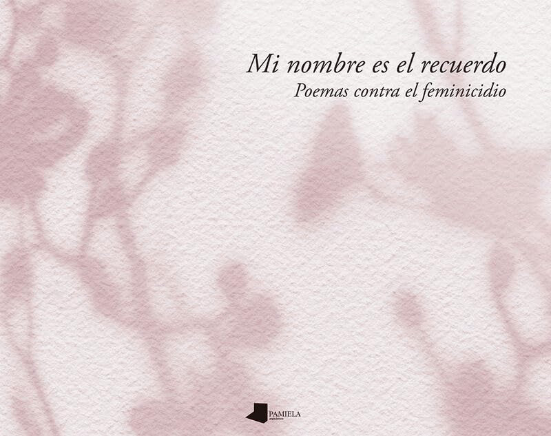 Mi nombre es el recuerdo: Poemas contra el feminicidio (Ganbara, Band 35) Books