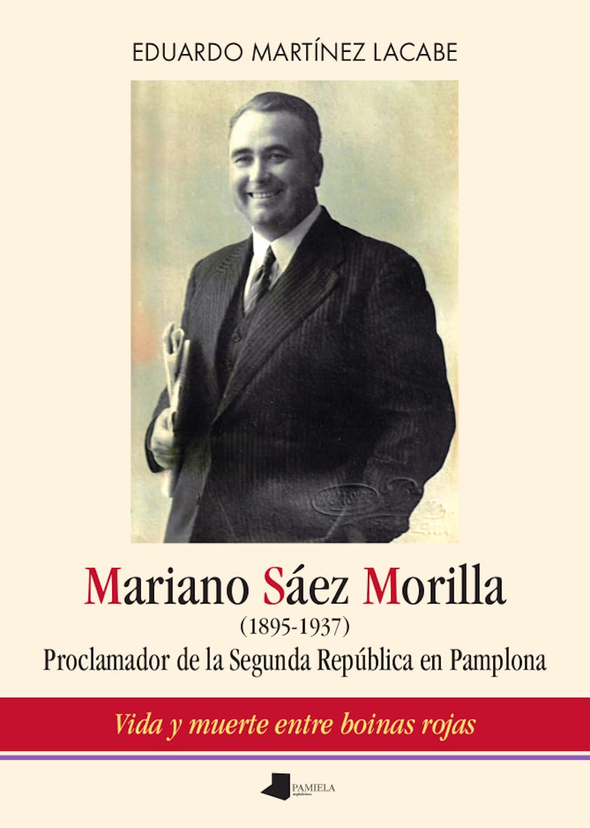 Mariano Sáez Morilla (1895-1937): Proclamador de la Segunda República en Pamplona (Ensayo y Testimonio, Band 271) Books
