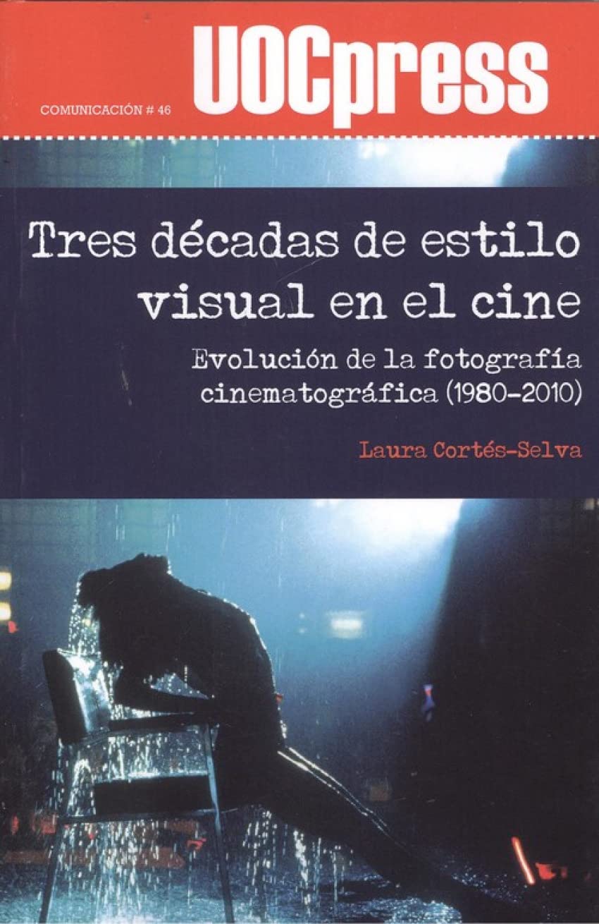 Tres décadas de estilo visual en el cine : evolución de la fotografía cinematográfica, 1980-2010 (UOCPress Comunicación, Band 46) Film, Art & Culture