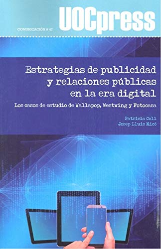 Estrategias de publicidad y relaciones públicas en la era digital : los casos de estudio de Wallapop, Westwing y Fotocasa book