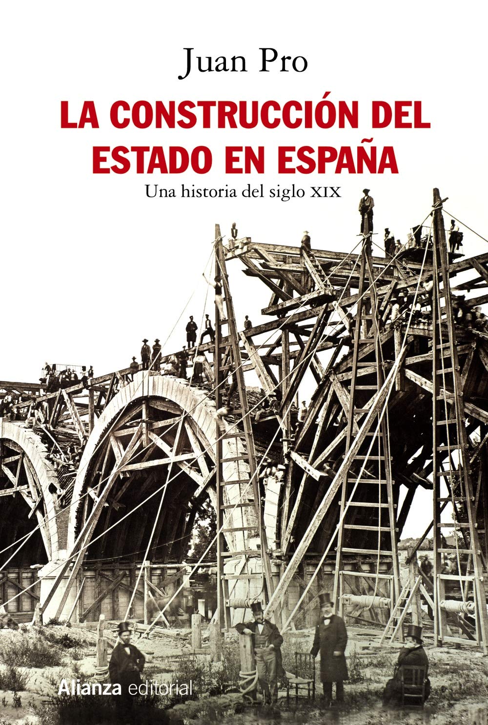La construcción del Estado en España: Una historia del siglo XIX (Alianza Ensayo) Politics & History