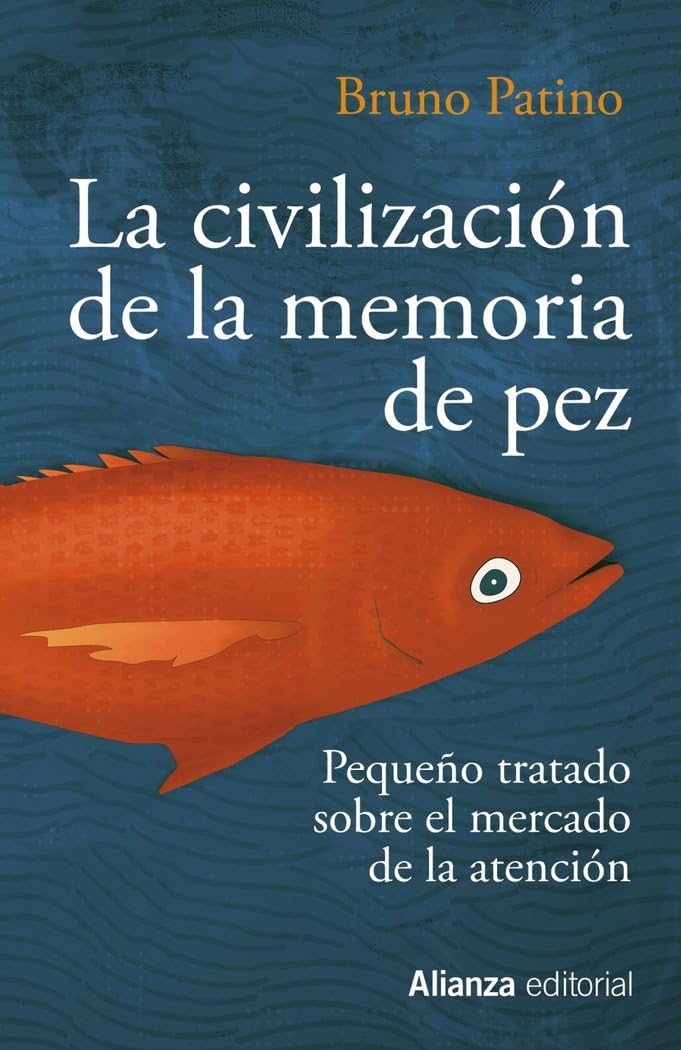 La civilización de la memoria de pez: Pequeño tratado sobre el mercado de la atención book