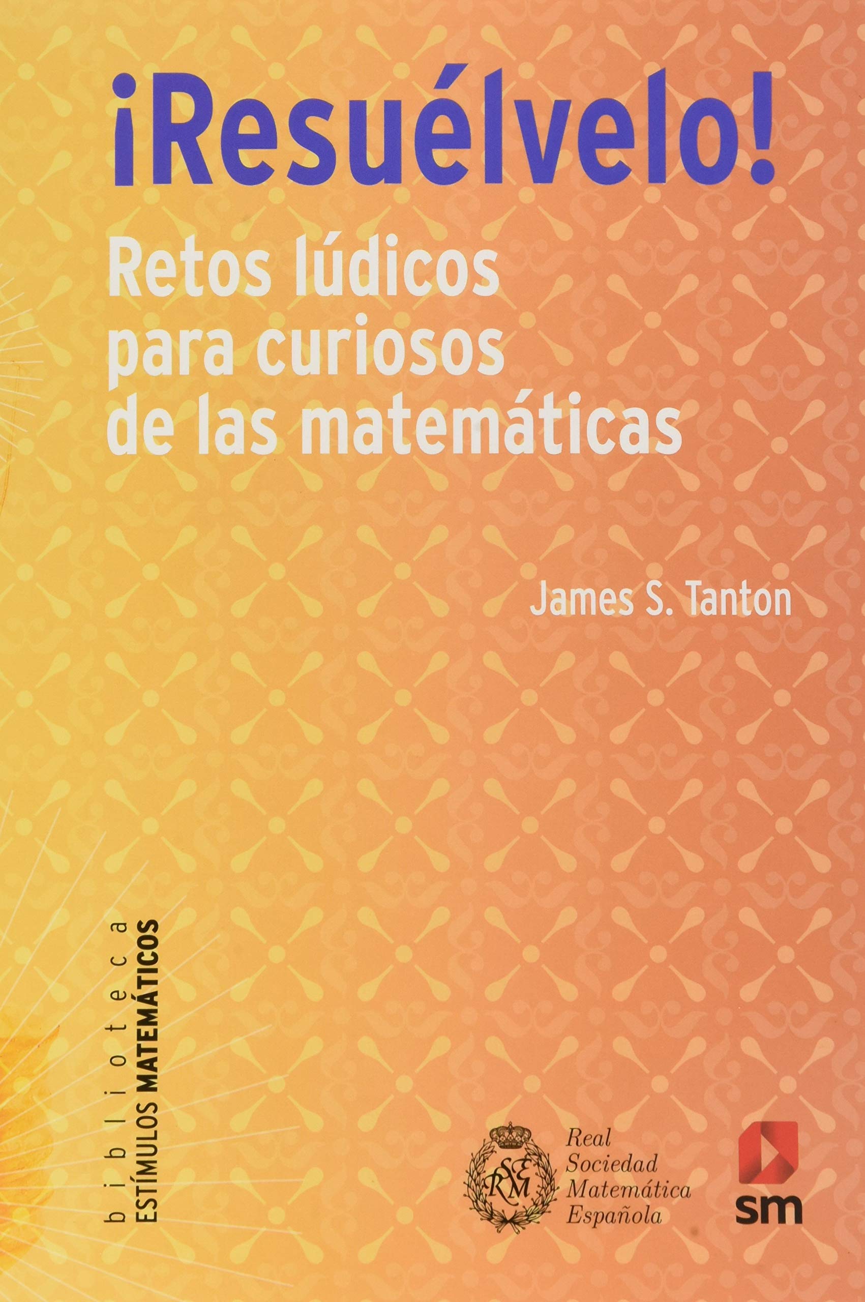 ¡Resuélvelo!: Retos lúdicos para curiosos de las matemáticas (Estímulos Matemáticos, Band 11) Books