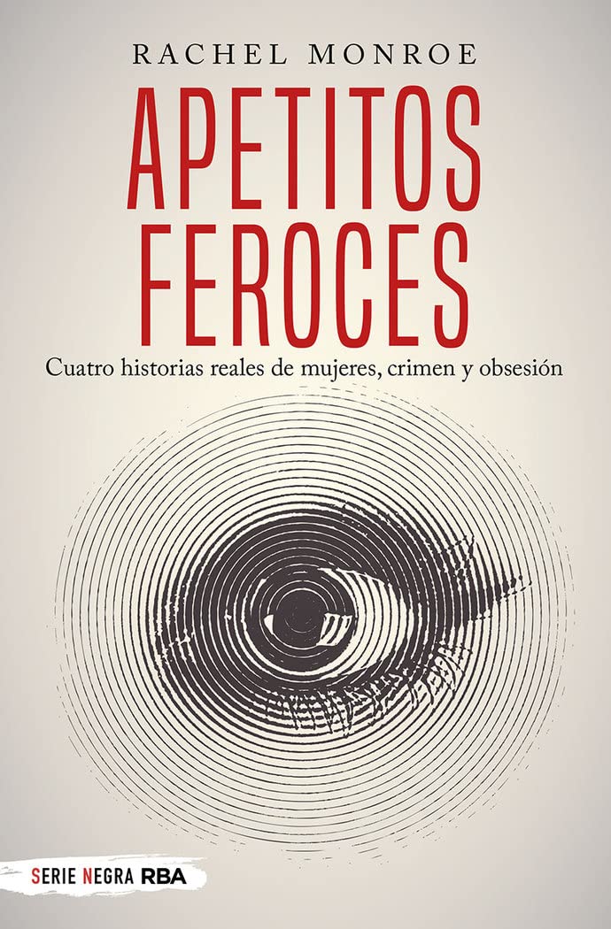 Apetitos feroces: Cuatro historias reales de mujeres, crimen y obsesión (Serie Negra) Politics & Society