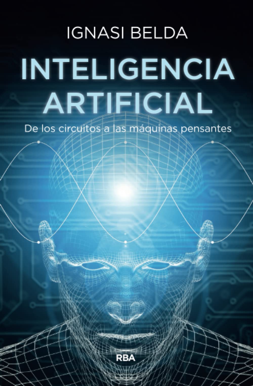 Inteligencia artificial: De Los Circuitos a Las Maquinas Pensantes (Divulgación) Business & Technology