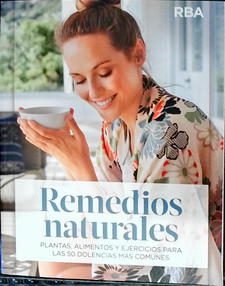Remedios naturales: plantas, alimentos y ejercicios para las 50 dolencias más comunes book