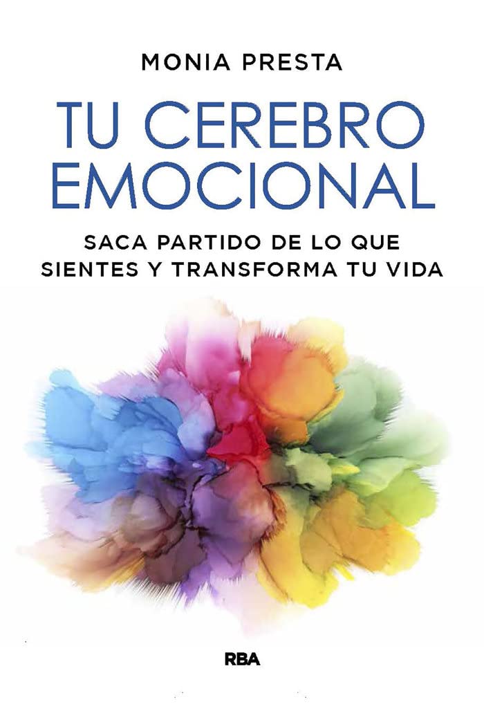 Tu cerebro emocional: Saca partido de lo que sientes y transforma tu vida (Desarrollo personal) Psychology