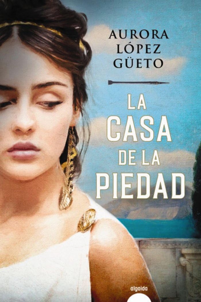 La casa de la Piedad (ALGAIDA LITERARIA - ALGAIDA NARRATIVA) Historical Fiction