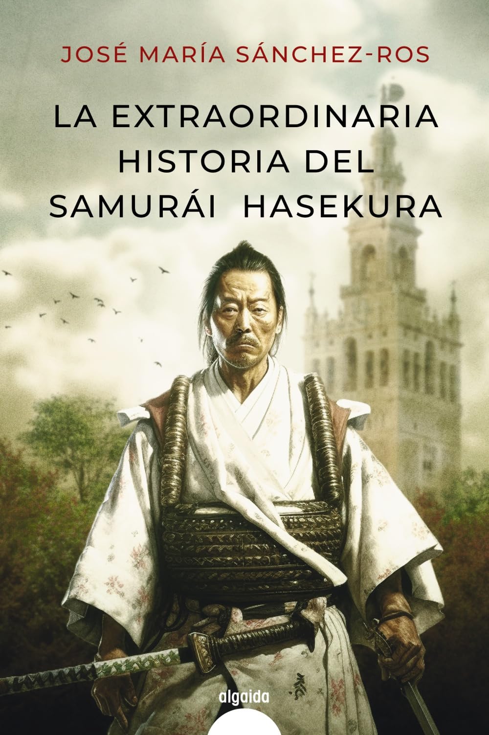 La extraordinaria historia del samurai Hasekura (ALGAIDA LITERARIA - ALGAIDA HISTÓRICA) Historical Fiction