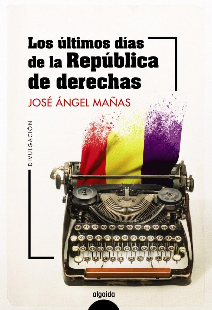 Los últimos días de la República de derechas (ALGAIDA LITERARIA - NÚMEROS 1) Essays & Short Stories