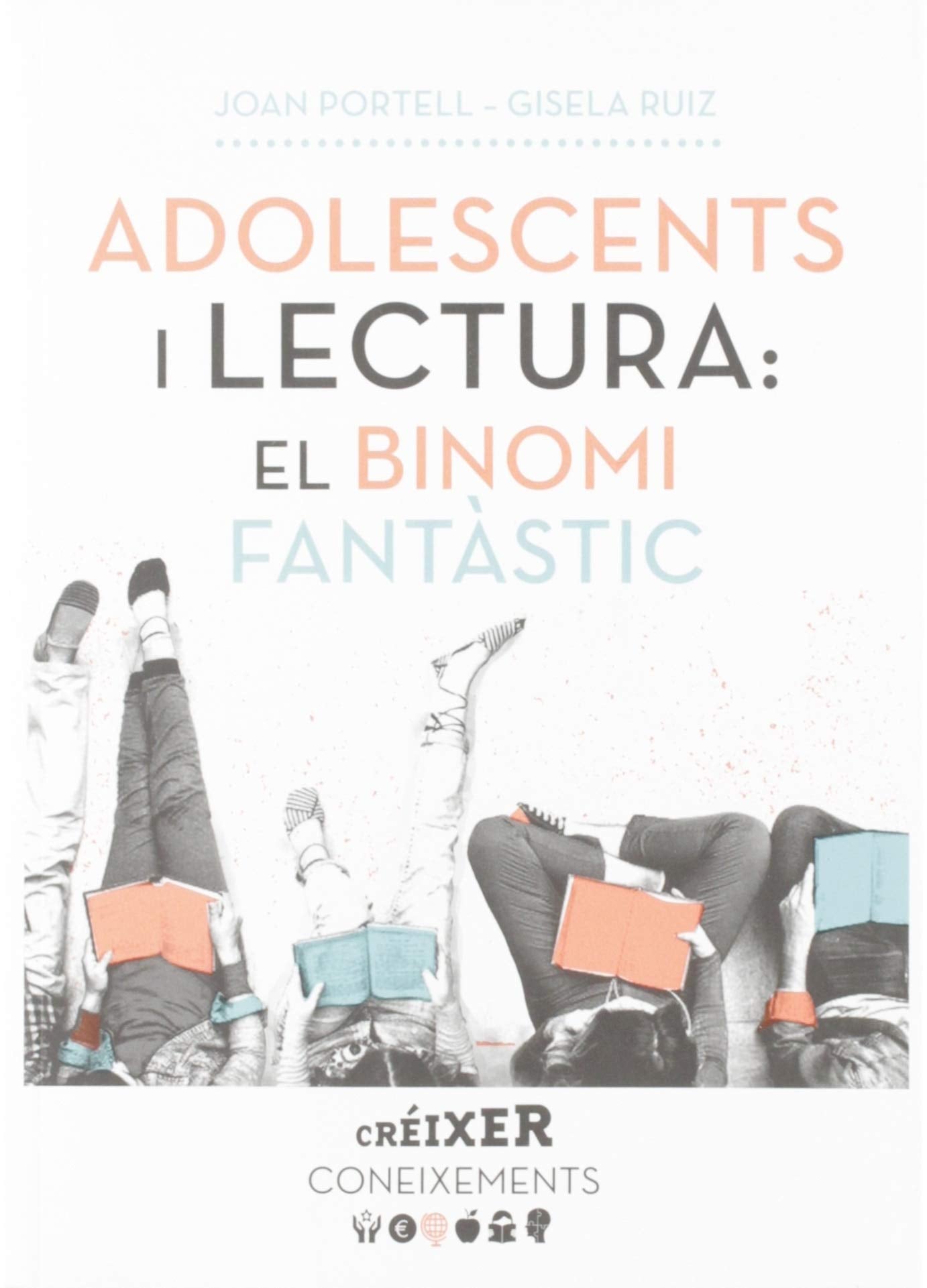 Adolescents i lectura: el binomi fantàstic : O com acostar, treballar i promocionar la lectura entre els joves book