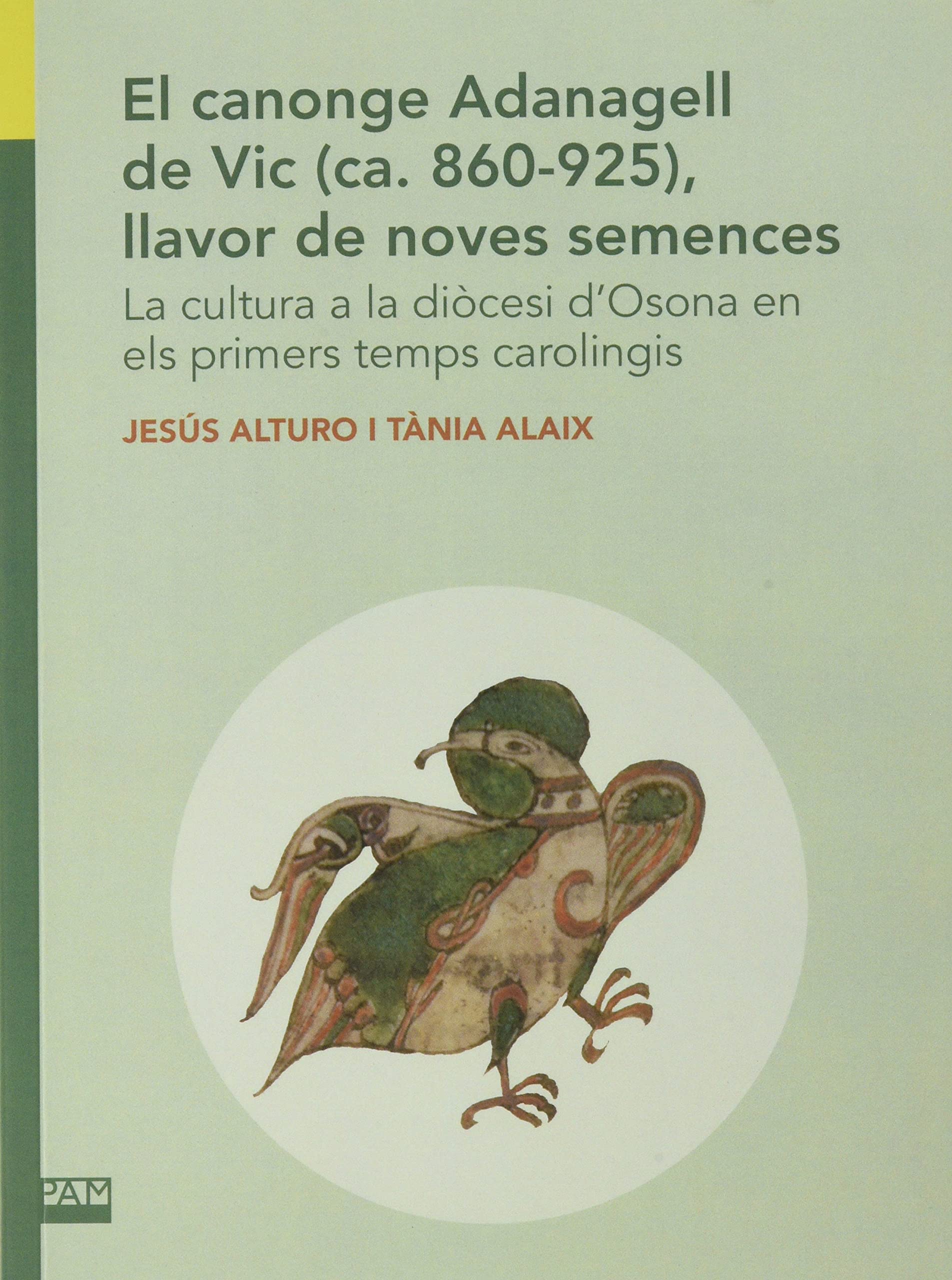 El canonge Adanagell de Vic (ca. 860-925), llavor de noves semences. : La cultura a la diòcesi d'Osona en els primers temps carolingis Politics & Society Books