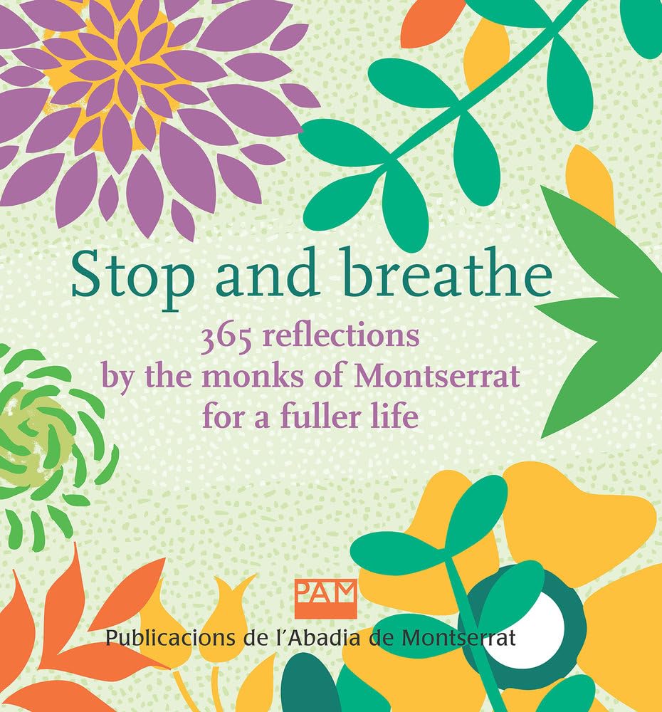 Stop and breathe: 365 reflections by the monks of Montserrat for a fuller life (Vària, Band 416) Religion & Esotericism
