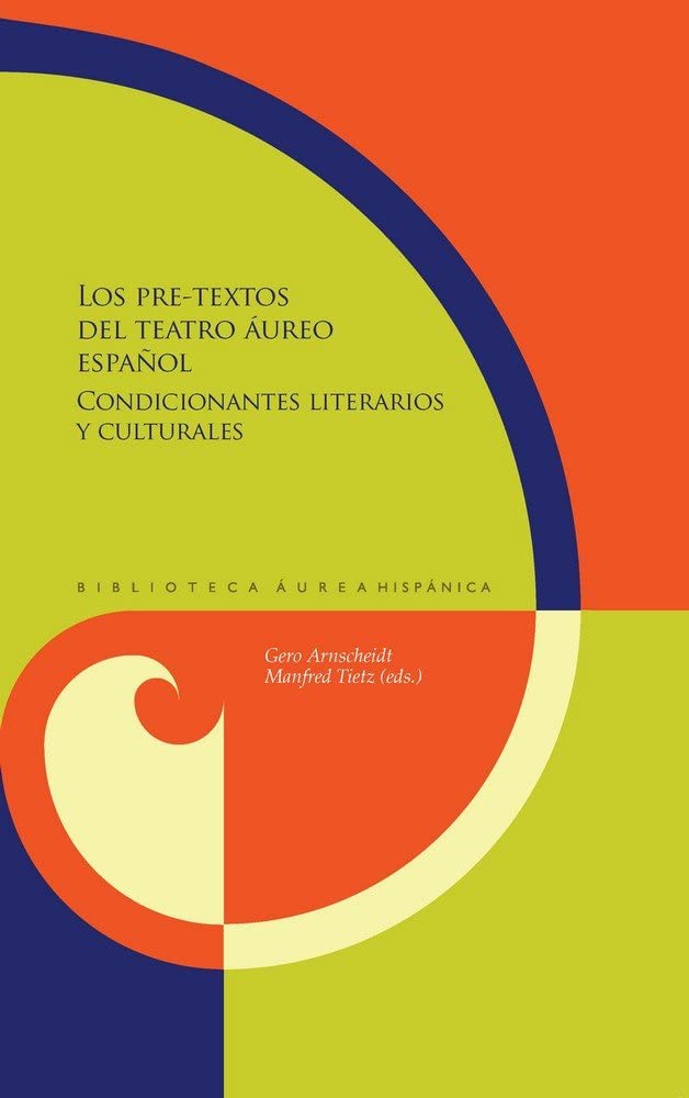 Los pre-textos del teatro áureo español: condicionantes literarios y culturales (Biblioteca Áurea Hispánica, Band 128) Contemporary literature