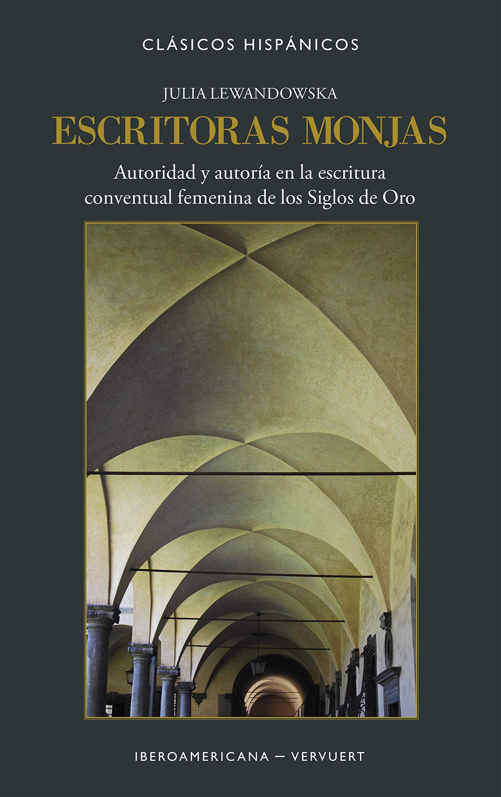 Escritoras monjas: autoridad y autoría en la escritura conventual femenina de los Siglos de Oro book