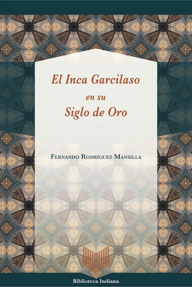 El Inca Garcilaso en su Siglo de Oro (Biblioteca Indiana, Band 48) Contemporary literature