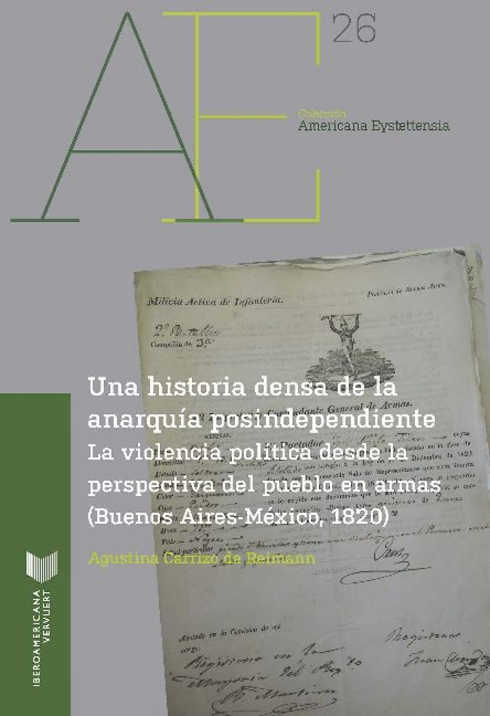 Una historia densa de la anarquía postindependiente: la violencia política desde la perspectiva del pueblo en armas (Buenos Aires-México, 1820) (Americana Eystettensia, Band 26) Social Sciences