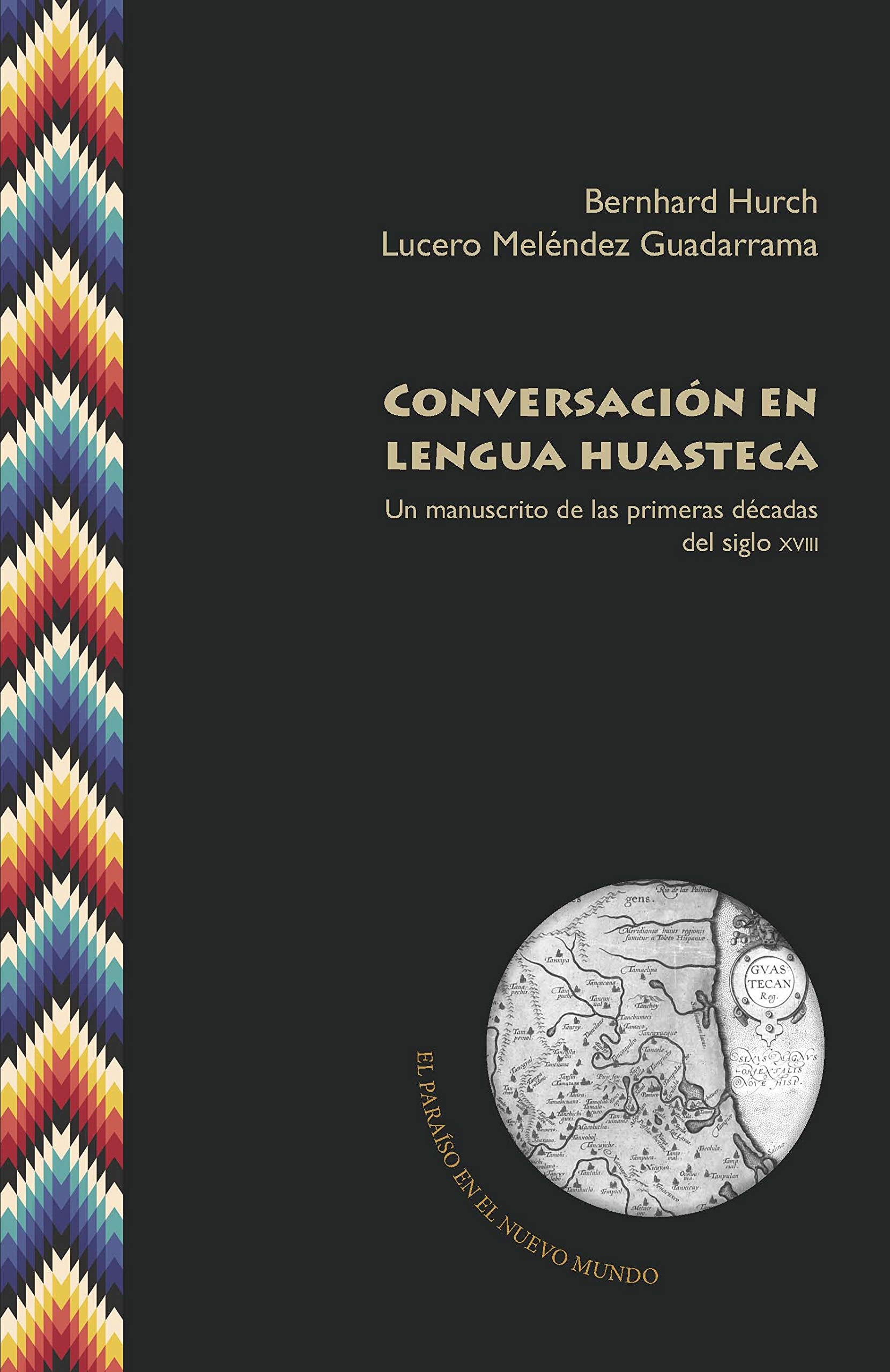 Conversación en lengua huasteca: un manuscrito de las primeras décadas del siglo XVIII (El Paraíso en el Nuevo Mundo, Band 8) Social Sciences
