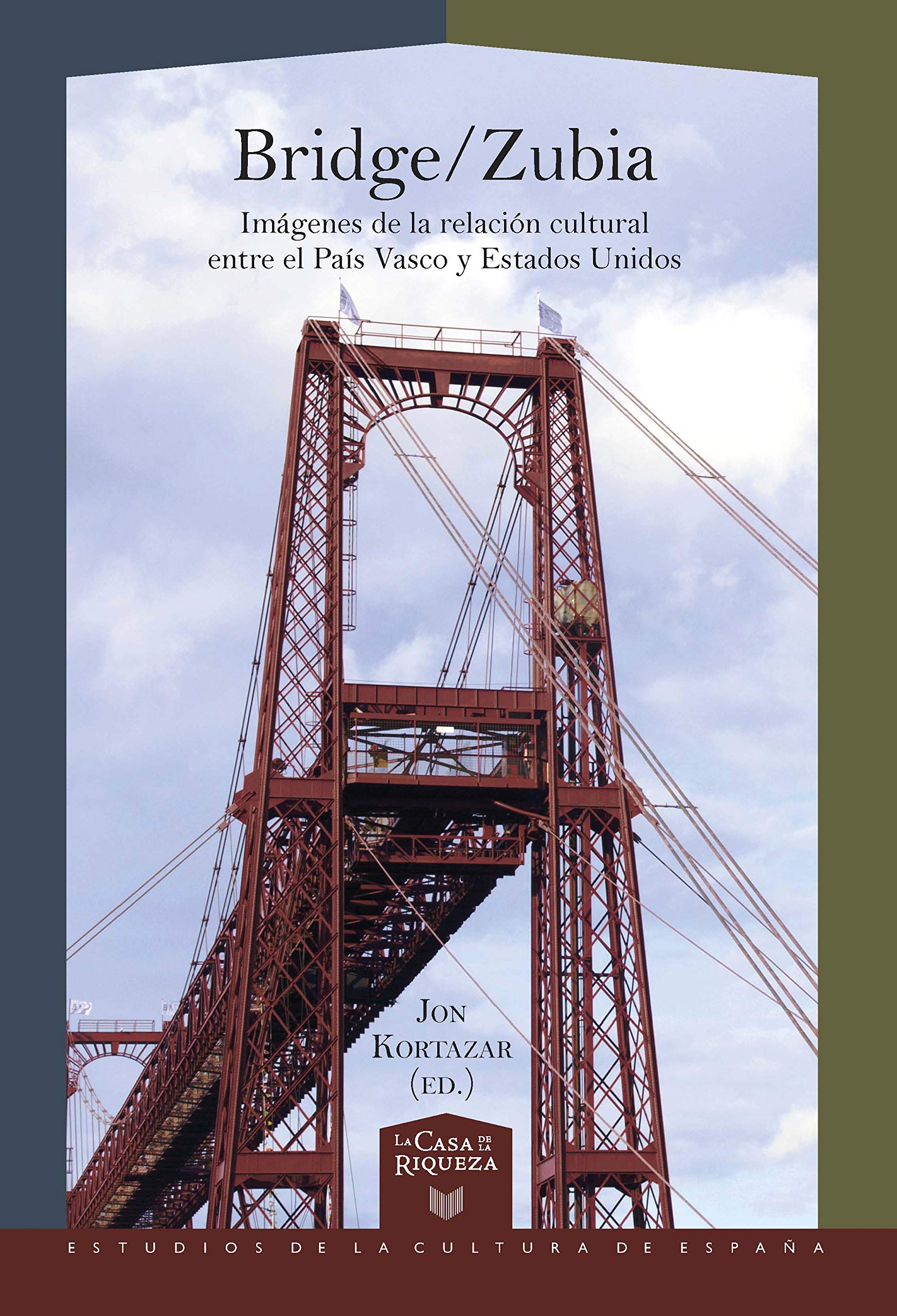 Bridge-Zubia: imágenes de la relación cultural entre el País Vasco y Estados Unidos (La Casa de la Riqueza. Estudios de la Cultura de España, Band 49) Politics & History
