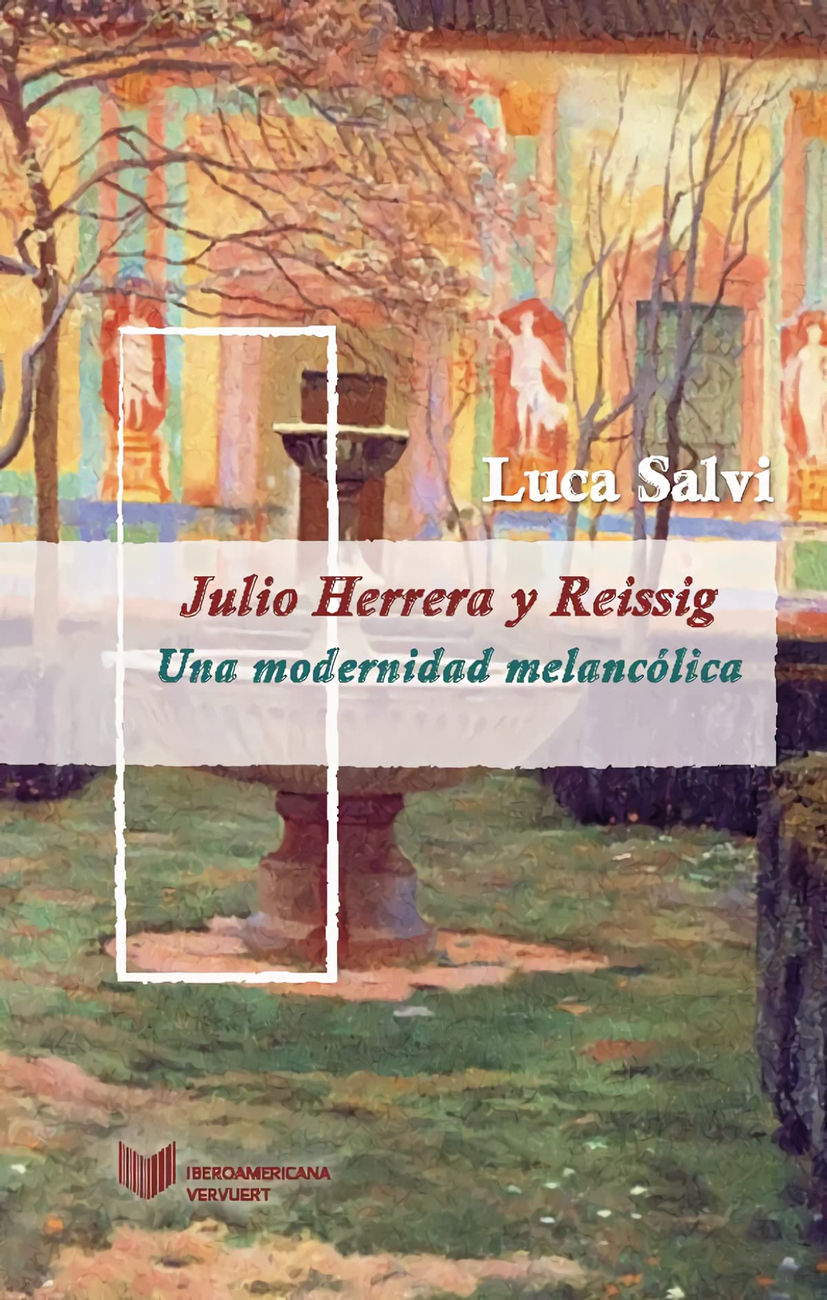 Julio Herrera y Reissig: una modernidad melancólica (Juego de dados. Latinoamérica y su cultura en el XIX, Band 9) Poetry