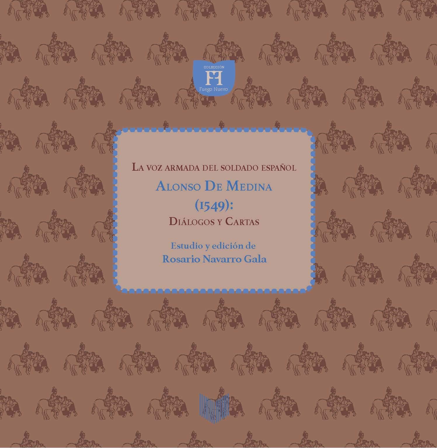 La voz armada del soldado español Alonso de Medina (1549): diálogos y cartas (El Fuego Nuevo. Textos recobrados, Band 14) Contemporary literature Books