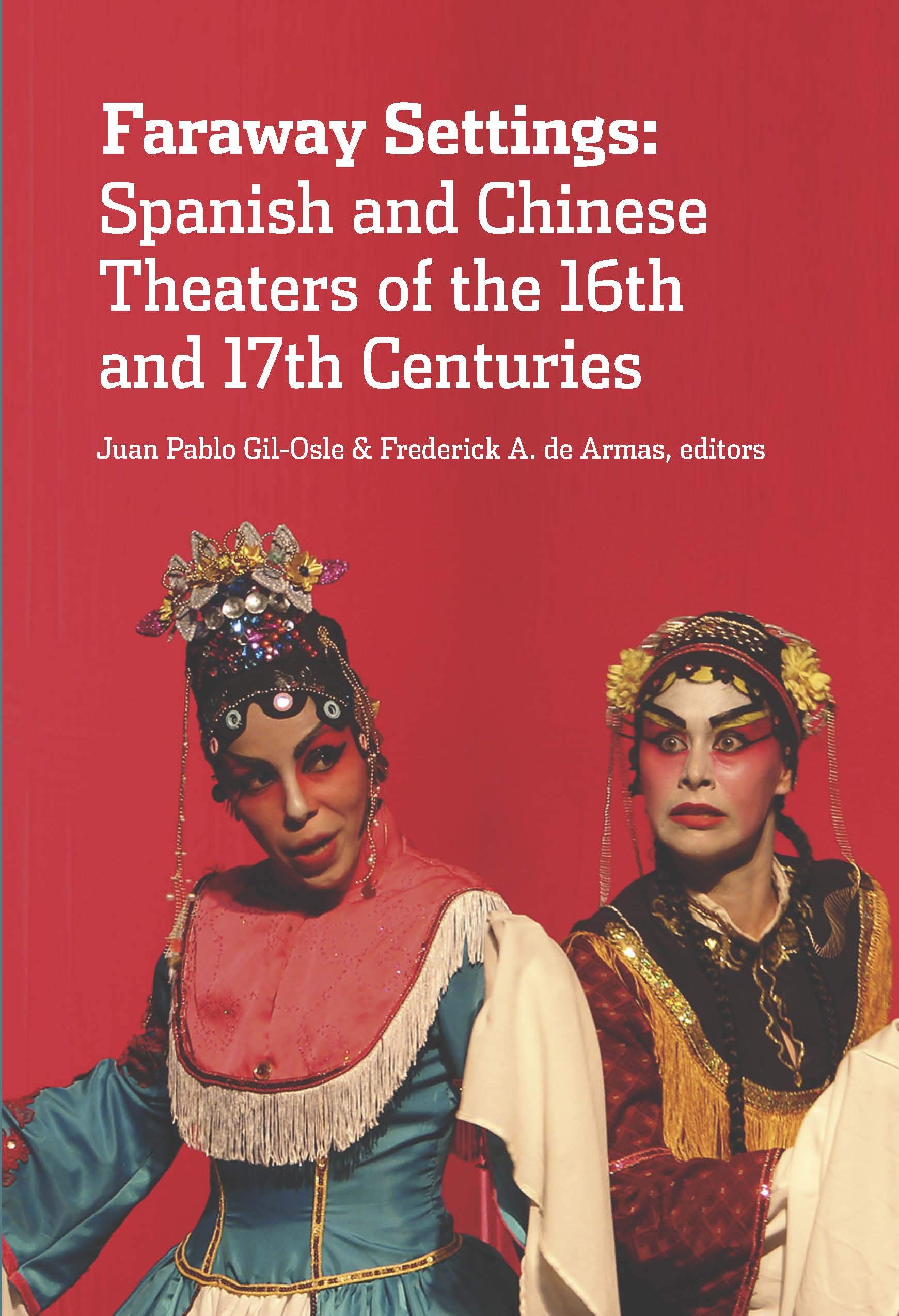 Faraway Settings: Spanish and Chinese Theaters of the 16th and 17th Centuries Film, Art & Culture