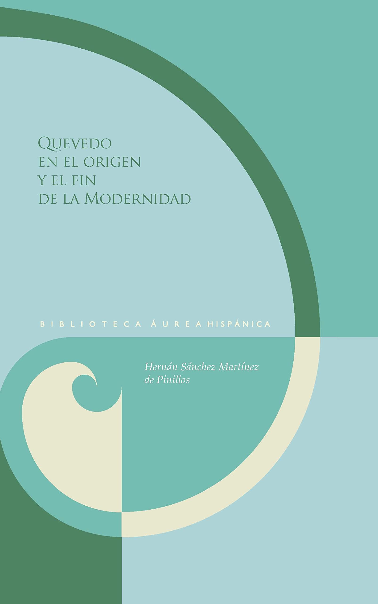 Quevedo en el origen y el fin de la Modernidad (Biblioteca Áurea Hispánica, Band 132) Contemporary literature