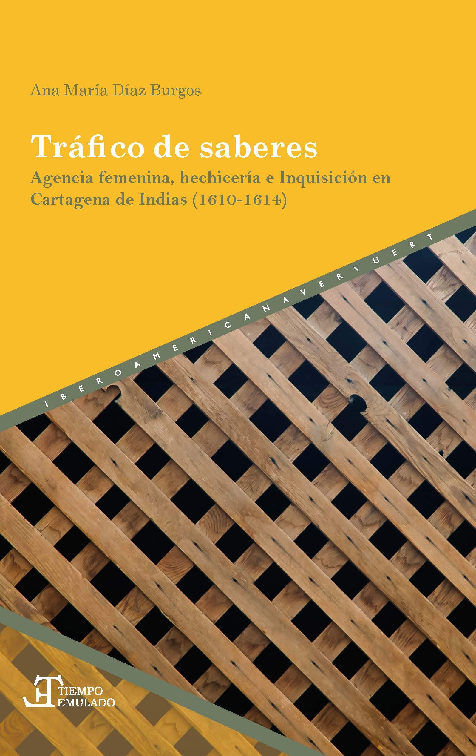 Tráfico de saberes: agencia femenina, hechicería e Inquisición en Cartagena de Indias (1610-1614) (Tiempo emulado. Historia de América y España, Band 72) Books