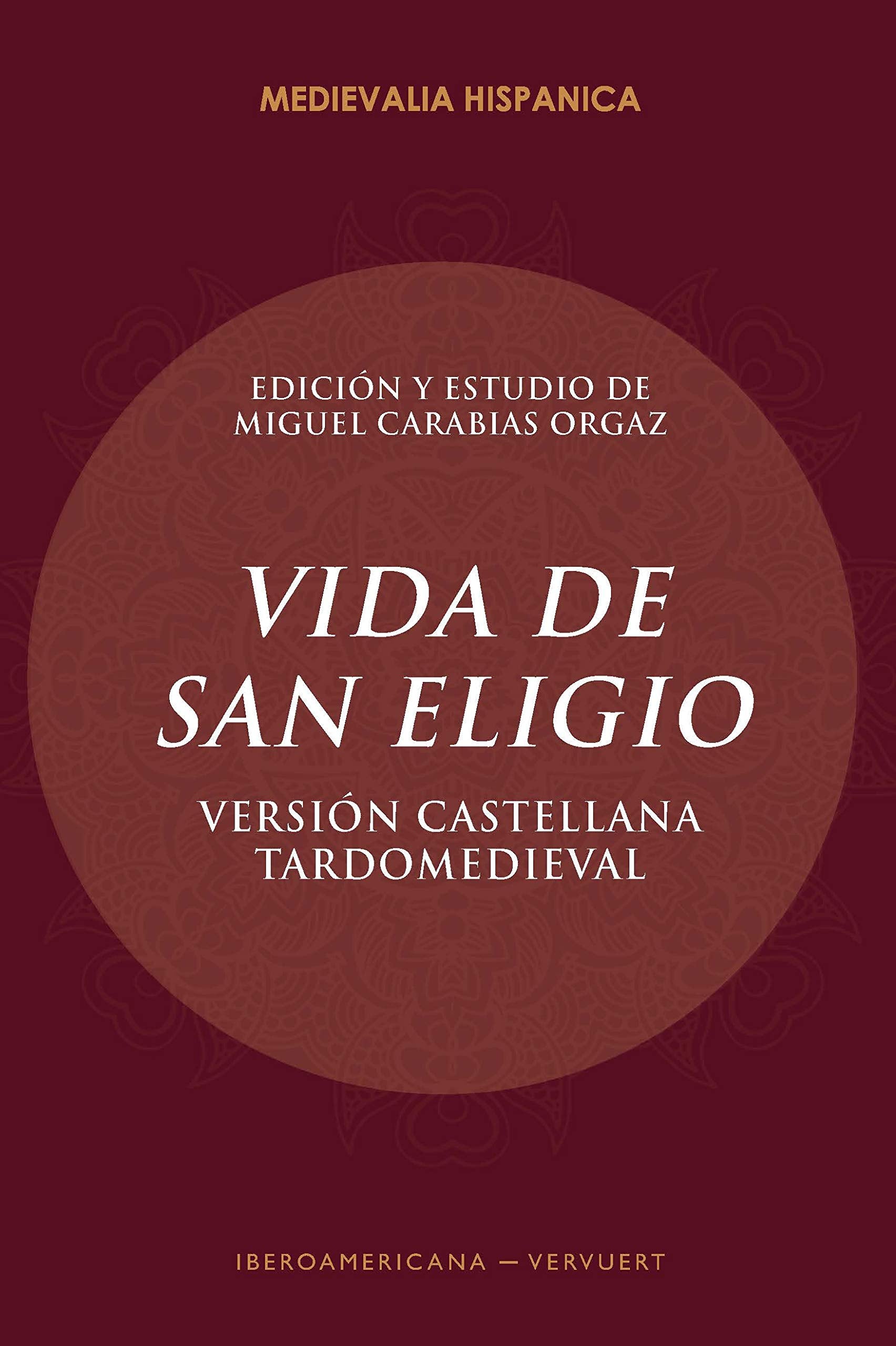 Vida de San Eligio: versión castellana tardomeviedal (Medievalia Hispanica, Band 31) Historical Fiction