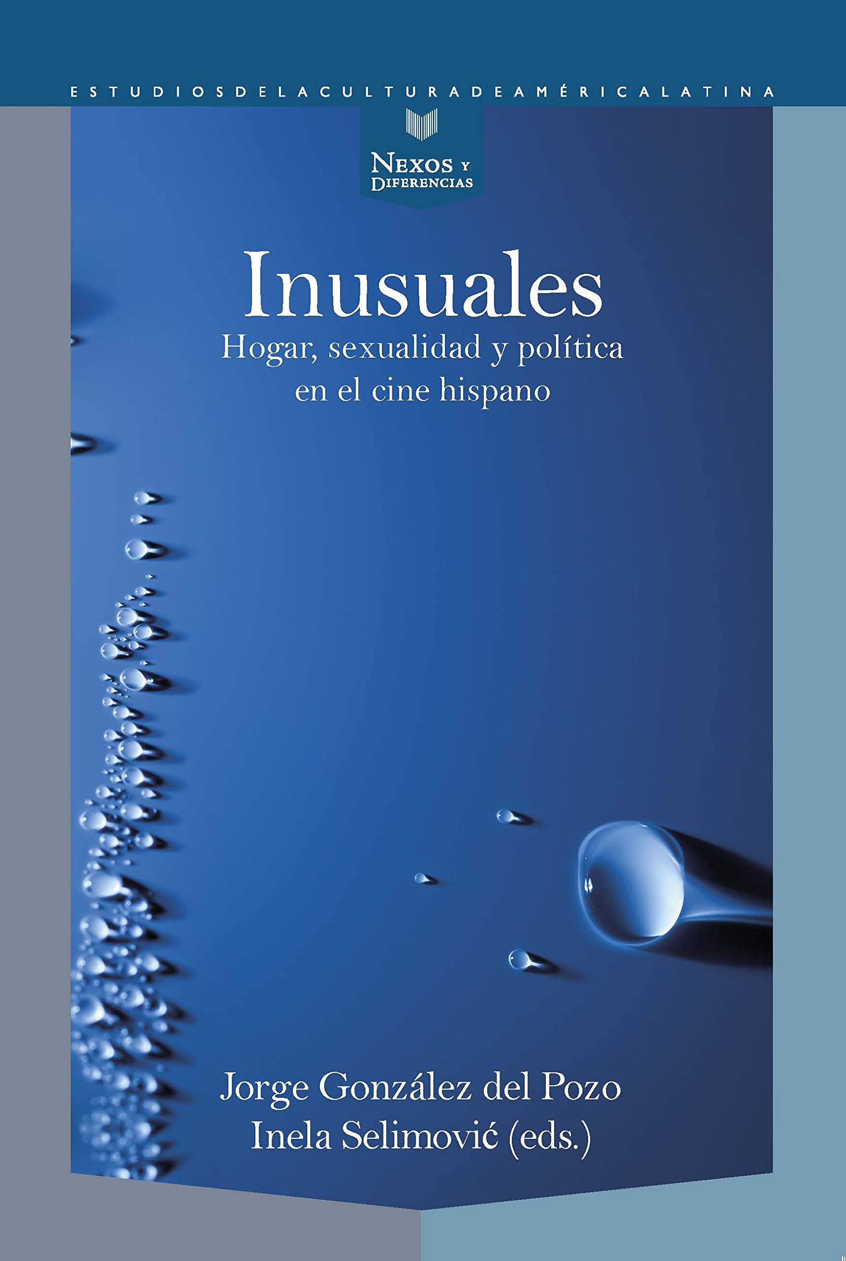 Inusuales: hogar, sexualidad y política en el cine hispano (Nexos y Diferencias. Estudios de la Cultura de América Latina, Band 64) Books