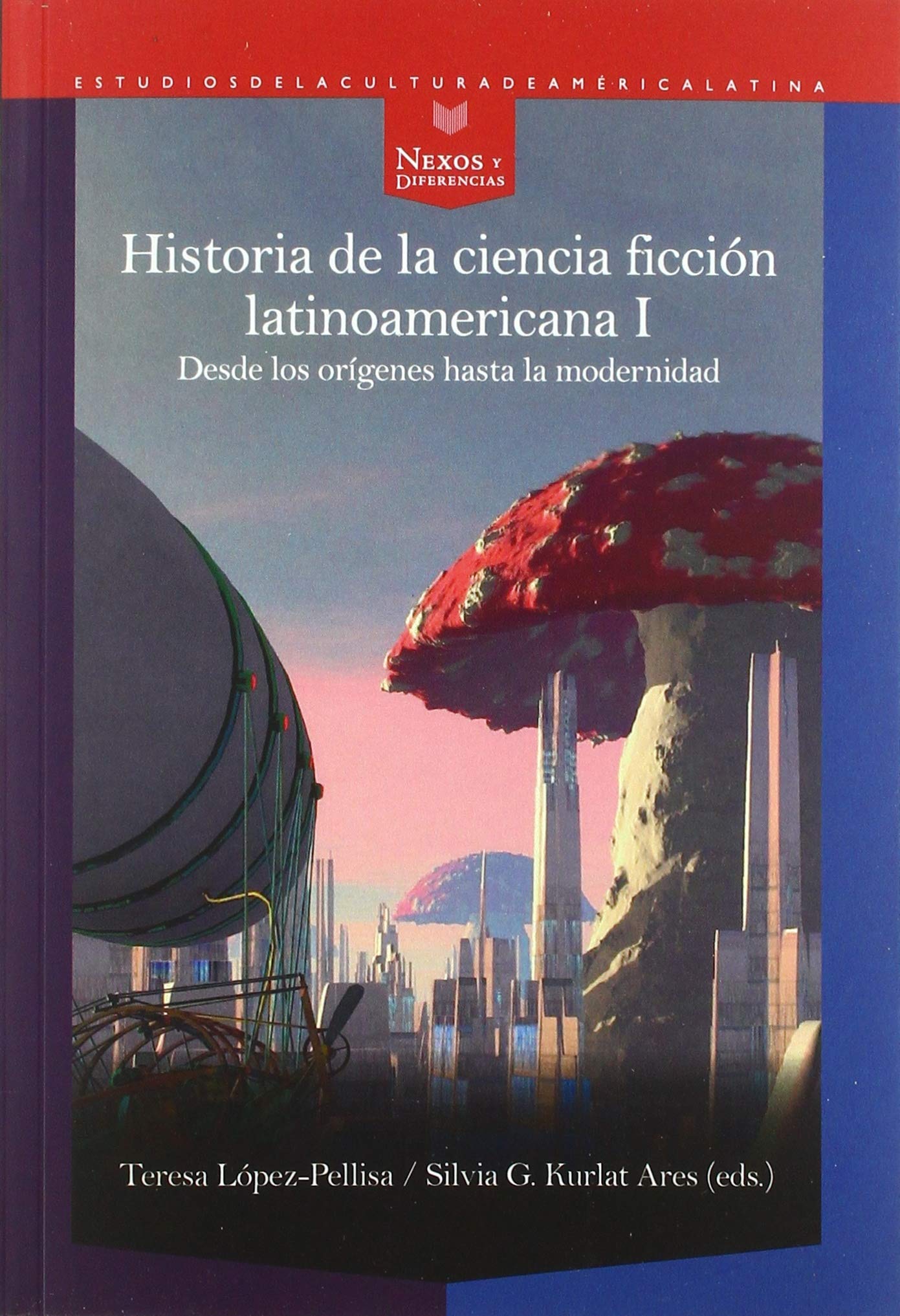 Historia de la ciencia ficción latinoamericana I: desde los orígenes hasta la modernidad (Nexos y Diferencias. Estudios de la Cultura de América Latina, Band 66) Contemporary literature Books
