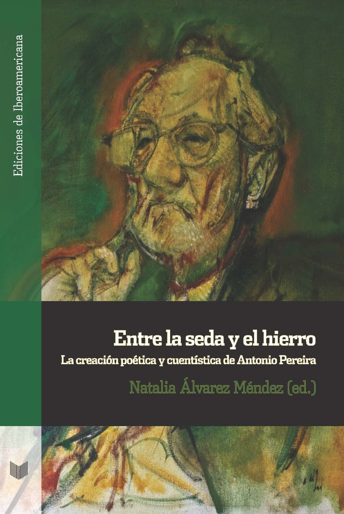 Entre la seda y el hierro: la creación poética y cuentística de Antonio Pereira (Ediciones de Iberoamericana, Band 133) Contemporary literature Books