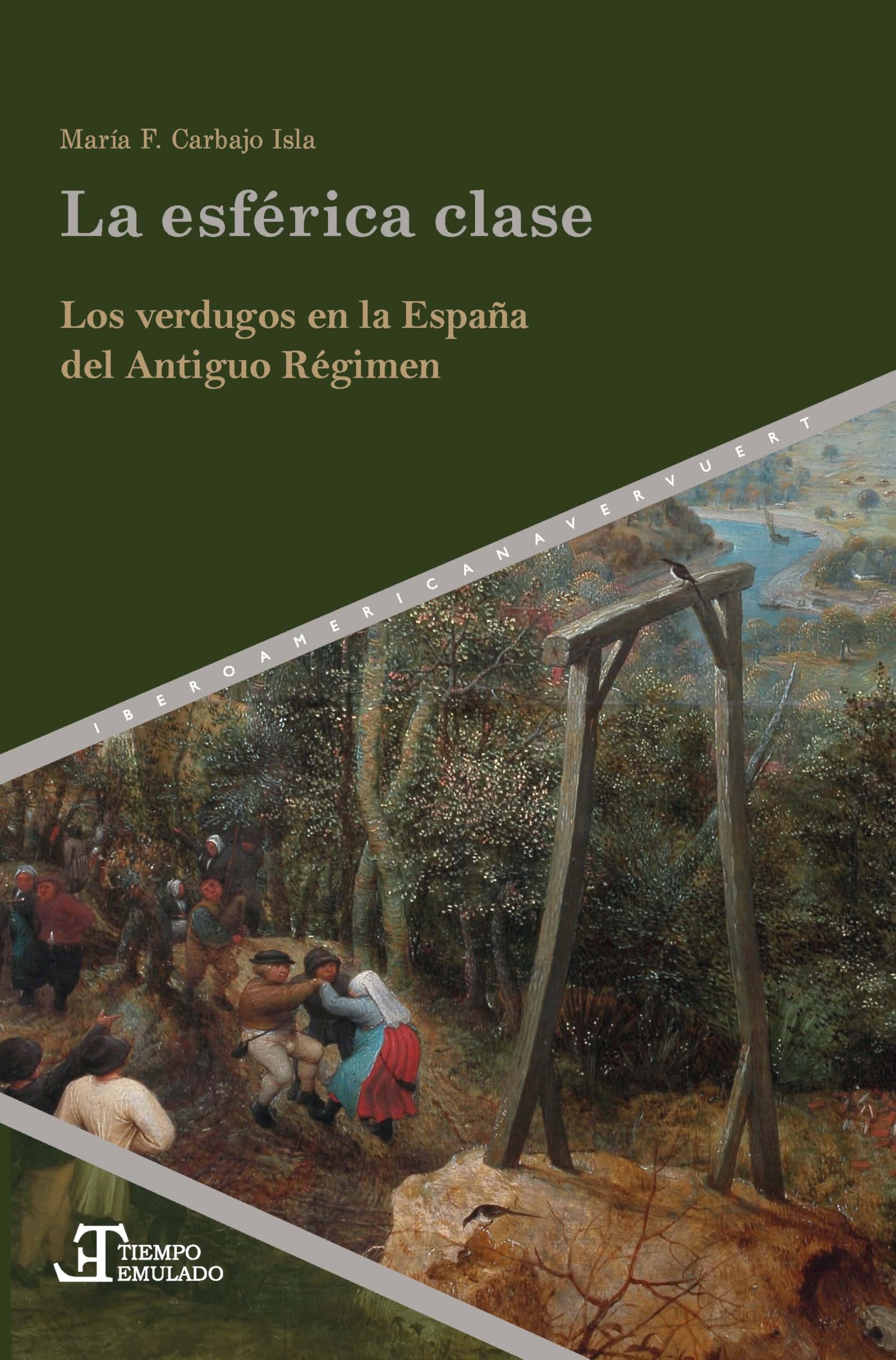 La esférica clase : los verdugos en la España del Antiguo Régimen (Tiempo emulado. Historia de América y España, Band 93) Books